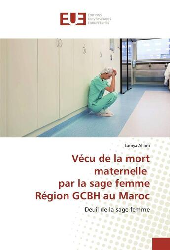 Couverture du livre « Vecu de la mort maternelle par la sage femme region gcbh au maroc » de Allam Lamya aux éditions Editions Universitaires Europeennes