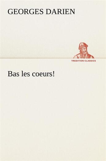 Couverture du livre « Bas les coeurs! » de Georges Darien aux éditions Tredition