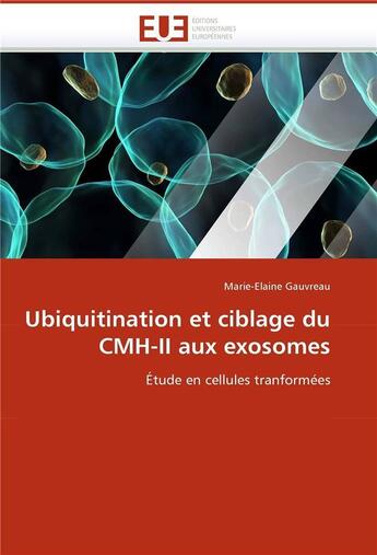 Couverture du livre « Ubiquitination et ciblage du cmh-ii aux exosomes » de Gauvreau M-E. aux éditions Editions Universitaires Europeennes