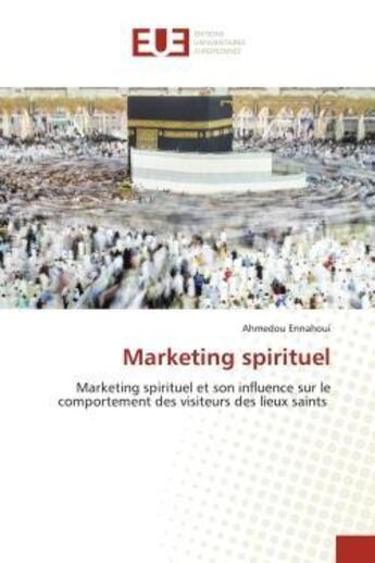 Couverture du livre « Marketing spirituel - marketing spirituel et son influence sur le comportement des visiteurs des lie » de Ennahoui Ahmedou aux éditions Editions Universitaires Europeennes