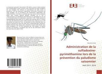 Couverture du livre « Administration de la sulfadoxine-pyrimethamine lors de la prevention du paludisme saisonnier » de Cisse Bourama aux éditions Editions Universitaires Europeennes