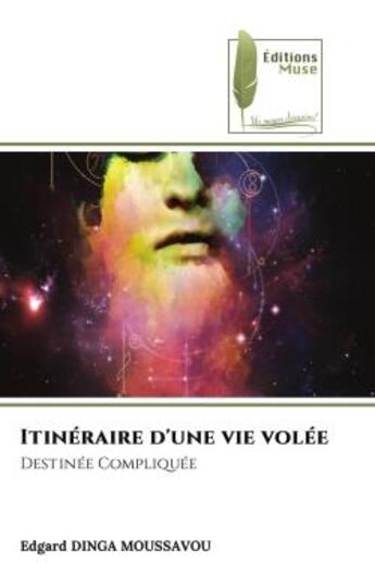 Couverture du livre « Itineraire d'une vie volee - destinee compliquee » de Dinga Moussavou E. aux éditions Muse