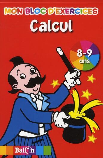 Couverture du livre « Mon bloc d'exercices ; calcul ; 8-9 ans » de  aux éditions Le Ballon