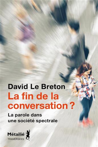 Couverture du livre « La fin de la conversation ? La parole dans une société spectrale » de David Le Breton aux éditions Metailie