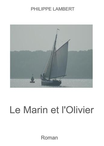 Couverture du livre « Le marin et l'olivier » de Philippe Lambert aux éditions Bookelis