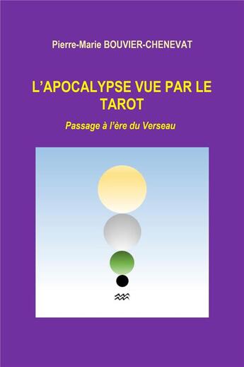 Couverture du livre « L'apocalypse vue par le tarot ; passage à l'ère du verseau » de Pierre-Marie Bouvier-Chenevat aux éditions Librinova