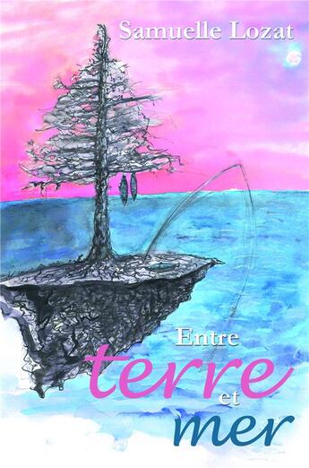 Couverture du livre « Entre terre et mer » de Samuelle Lozat aux éditions Librinova