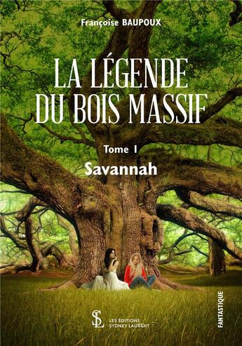 Couverture du livre « La légende du bois massif t.1 ; Savannah » de Francoise Baupoux aux éditions Sydney Laurent