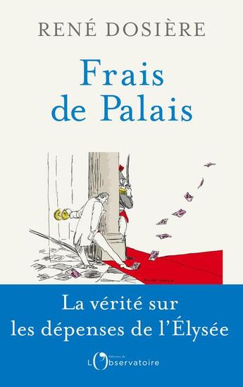 Couverture du livre « Frais de palais ; la vérité sur les dépenses de l'Elysée » de Rene Dosiere aux éditions L'observatoire