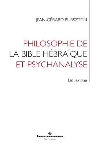 Couverture du livre « Philosophie de la bible hébraïque et psychanalyse ; un lexique » de Jean-Gerard Bursztein aux éditions Hermann