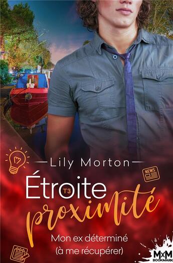 Couverture du livre « Étroite proximité Tome 3 : mon ex déterminé (à me récupérer) » de Lily Morton aux éditions Mxm Bookmark