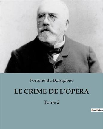 Couverture du livre « LE CRIME DE L'OPÉRA : Tome 2 » de Du Boisgobey aux éditions Culturea