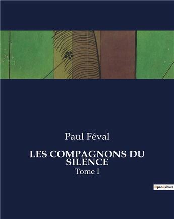 Couverture du livre « LES COMPAGNONS DU SILENCE : Tome I » de Paul Feval aux éditions Culturea