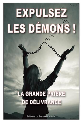 Couverture du livre « Expulsez les démons : la grande prière de délivrance » de Thierry Fourchaud aux éditions La Bonne Nouvelle