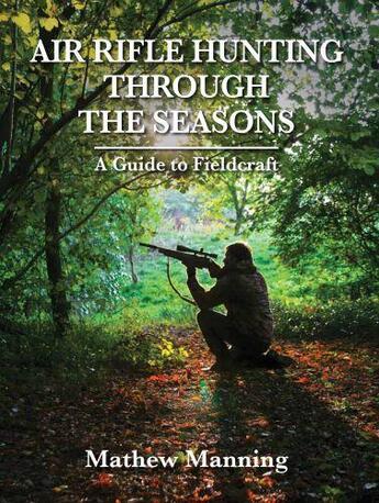 Couverture du livre « Air Rifle Hunting Through the Seasons » de Manning Matthew aux éditions Mcnidder And Grace Limited Digital