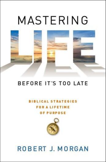 Couverture du livre « Mastering Life Before It's Too Late » de Robert J. Morgan aux éditions Howard Books