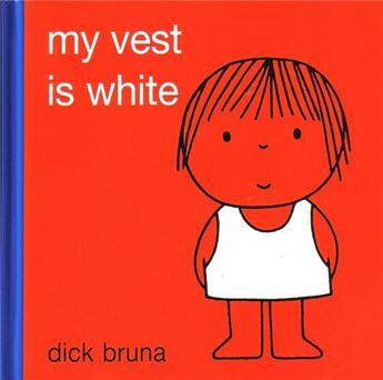 Couverture du livre « Dick bruna my vest is white » de Dick Bruna aux éditions Tate Gallery