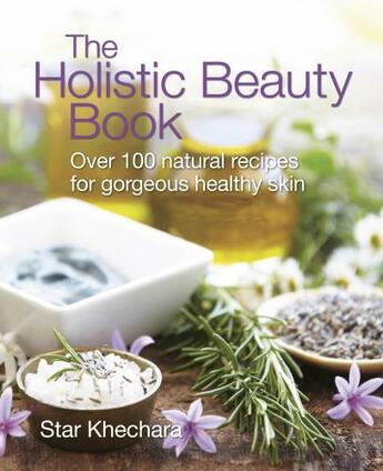 Couverture du livre « The Holistic Beauty Book » de Khechara Star aux éditions Uit Cambridge Ltd.