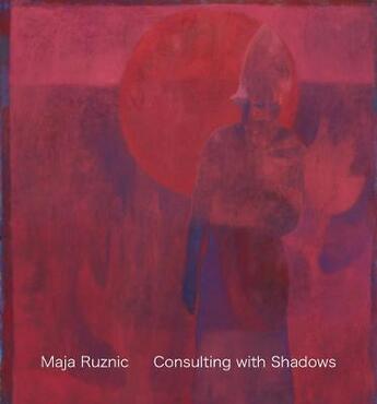 Couverture du livre « Maja Ruznic : consulting with shadows » de Maja Ruznic aux éditions Karma