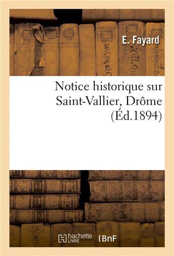 Couverture du livre « Notice historique sur saint-vallier drome » de Fayard E aux éditions Hachette Bnf