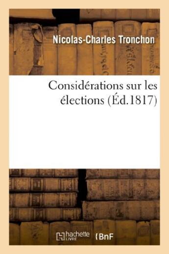 Couverture du livre « Considerations sur les elections » de Tronchon N-C. aux éditions Hachette Bnf