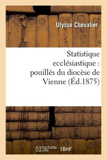 Couverture du livre « Statistique ecclesiastique : pouilles du diocese de vienne (ed.1875) » de  aux éditions Hachette Bnf