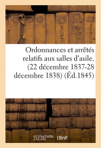 Couverture du livre « Ordonnances et arretes relatifs aux salles d'asile. (22 decembre 1837-28 decembre 1838) » de  aux éditions Hachette Bnf