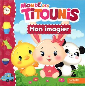 Couverture du livre « Monde des Titounis ; mon imagier » de  aux éditions Hachette Jeunesse