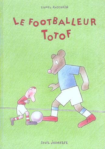 Couverture du livre « Footballeur Totof (Le) » de Lionel Koechlin aux éditions Seuil Jeunesse