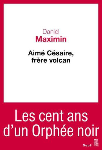 Couverture du livre « Aimé Césaire, frère volcan » de Daniel Maximin aux éditions Seuil