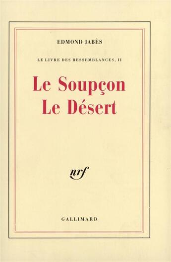 Couverture du livre « Le livre des ressemblances - ii - le soupcon le desert » de Edmond Jabes aux éditions Gallimard