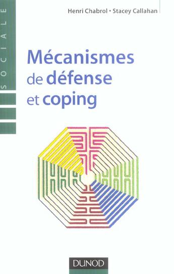 Couverture du livre « Mécanismes de défense et coping » de Henri Chabrol et Stacey Callahan aux éditions Dunod