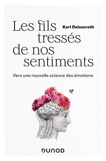 Couverture du livre « Les fils tressés de nos sentiments : vers une nouvelle science des émotions » de Karl Deisseroth aux éditions Dunod