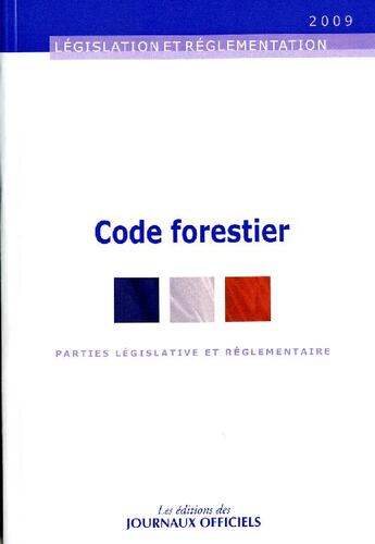 Couverture du livre « Code forestier ; parties legislatives et règlementaires ; édition 2009 » de  aux éditions Direction Des Journaux Officiels