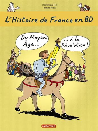 Couverture du livre « L'Histoire de France en BD : du Moyen Age à la Révolution » de Heitz Bruno et Dominique Joly aux éditions Casterman