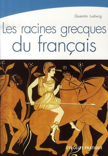 Couverture du livre « Les racines grecques du français » de Quentin Ludwig aux éditions Organisation