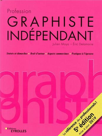 Couverture du livre « Profession graphiste indépendant ; statuts sociaux et fiscaux / droits d'auteur / aspect (5e édition) » de Julien Moya et Eric Delamarre aux éditions Eyrolles