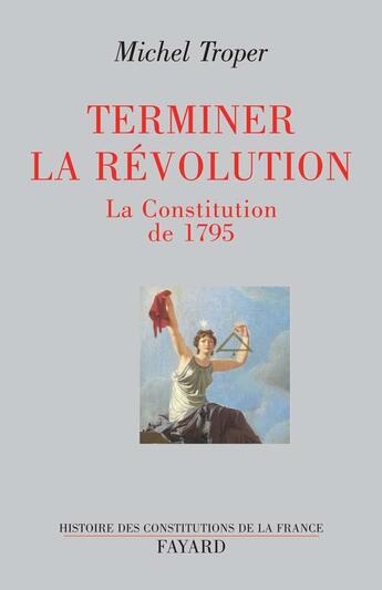 Couverture du livre « Terminer la Révolution : La Constitution de 1795 » de Michel Troper aux éditions Fayard