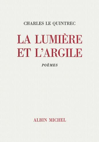 Couverture du livre « La lumière et l'argile » de Charles Le Quintrec aux éditions Albin Michel