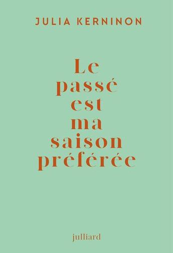 Couverture du livre « Le passé est ma saison préférée » de Julia Kerninon aux éditions Julliard