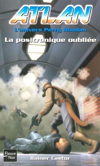 Couverture du livre « Atlan ; l'univers Perry Rhodan Tome 9 : la positronique oubliée » de Castor Rainer aux éditions Fleuve Editions