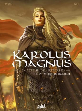 Couverture du livre « Karolus Magnus, l'empereur des barbares Tome 2 : la trahison de Brunhilde » de Jean-Claude Bartoll et Eon aux éditions Soleil