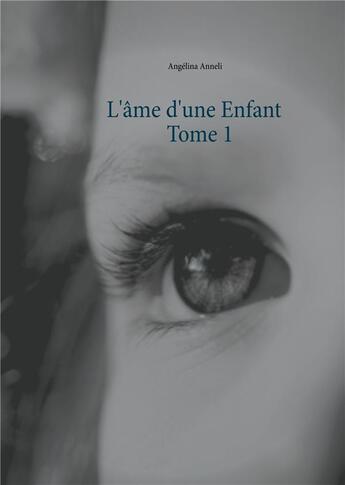 Couverture du livre « L'âme d'une enfant t.1 » de Angelina Anneli aux éditions Books On Demand