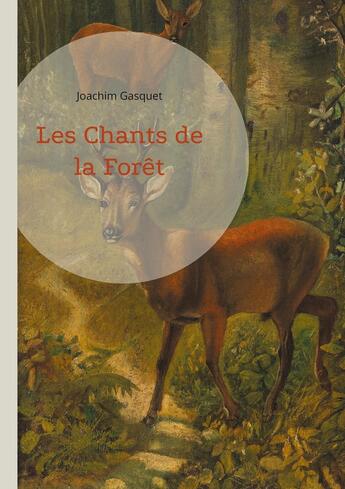 Couverture du livre « Les Chants de la Forêt : Une célébration poétique de la nature et de la forêt par Joachim Gasquet » de Joachim Gasquet aux éditions Books On Demand