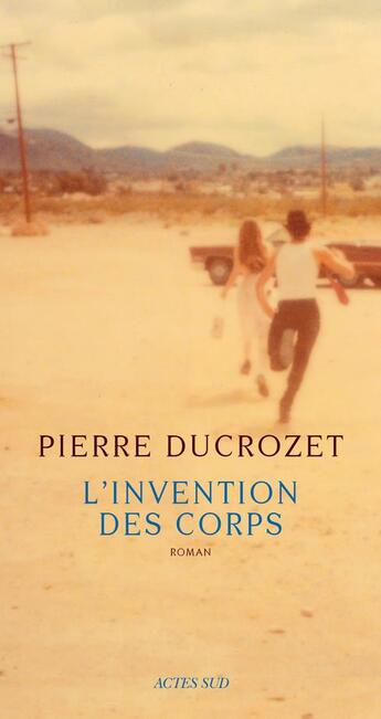 Couverture du livre « L'invention des corps » de Pierre Ducrozet aux éditions Actes Sud