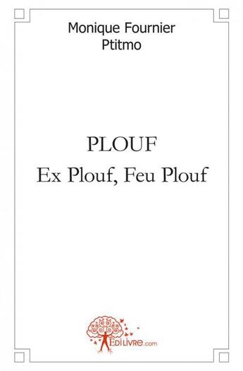 Couverture du livre « Plouf ex plouf feu plouf - la piece de puzzle en trop dans ma vie » de Monique Fournier - P aux éditions Edilivre