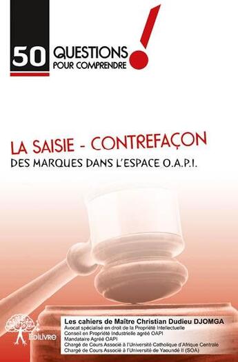 Couverture du livre « 50 questions pour comprendre la saisie ; contrefaçon des marques dans l'espace OAPI » de Christian Dudieu Djomga aux éditions Edilivre