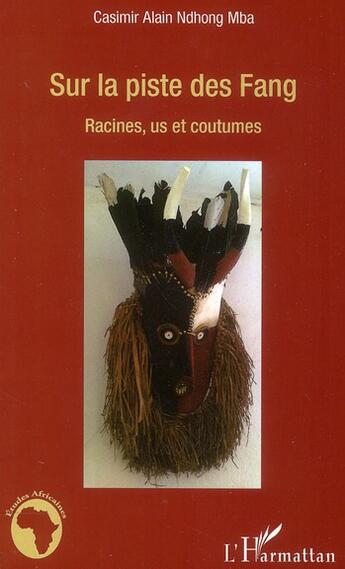 Couverture du livre « Sur la piste des Fang ; racines, us et coutumes » de Casimir Alain Ndhong Mba aux éditions L'harmattan