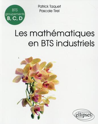 Couverture du livre « Mathematiques - bts industriels (groupements b, c et d) » de Taquet/Tirel aux éditions Ellipses