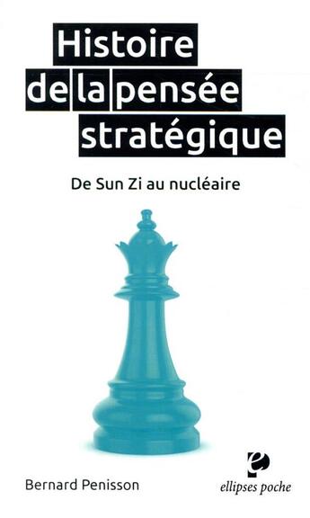 Couverture du livre « Histoire de la pensee strategique. de sun zi au nucleaire » de Bernard Pénisson aux éditions Ellipses